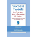 Success Tweets For Speakers and Information Marketers: 140 Bits of Common Sense Career Advice all in 140 Characters or Less