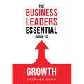 The Business Leaders Essential Guide to Growth: How to Grow your Business with confidence, control and reward.