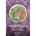 I Can Explain Everything: Confessions of a Pet Capybara