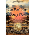 Cynthia Marie - You Don't Have to Stay There