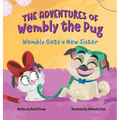 The Adventures of Wembly the Pug: Wembly Gets a New Sister