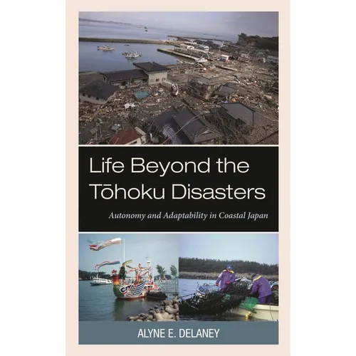 Life Beyond the Tohoku Disasters: Autonomy and Adaptability in Coastal Japan