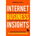 Internet Business Insights: Lessons Learned and Strategies Used by 101 Successful Internet-Based Entrepreneurs