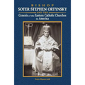 Bishop Soter Stephen Ortynsky: Genesis of the Eastern Catholic Churches in America
