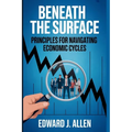 Beneath the Surface: Principles for Navigating Economic Cycles