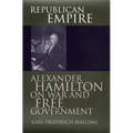 Republican Empire: Alexander Hamilton on War and Free Government