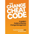 The Change Cheat Code: A Leader's Guide to Effective Change Management