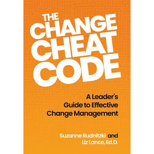 The Change Cheat Code: A Leader's Guide to Effective Change Management