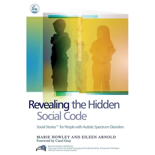 Revealing the Hidden Social Code: Social Stories (Tm) for People with Autistic Spectrum Disorders