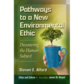 Pathways to a New Environmental Ethic: Decentering the Human Subject