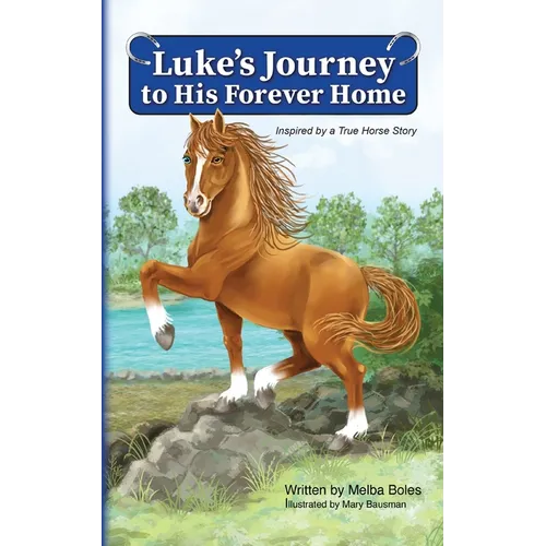 Luke's Journey to His Forever Home: Inspired by a True Horse story