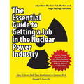 The Essential Guide to Getting a Job in the Nuclear Power Industry: How To Secure Full-Time Employment or Contract Work
