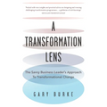 A Transformation Lens: The Savvy Business Leader's Approach to Transformational Change