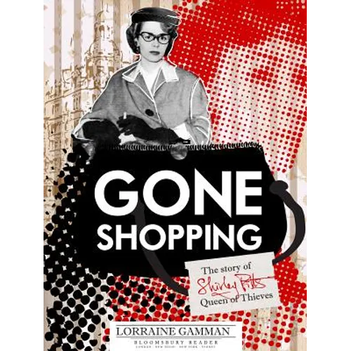 Gone Shopping: The Story of Shirley Pitts - Queen of Thieves