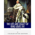 French Legends: The Life and Legacy of King Louis XVI