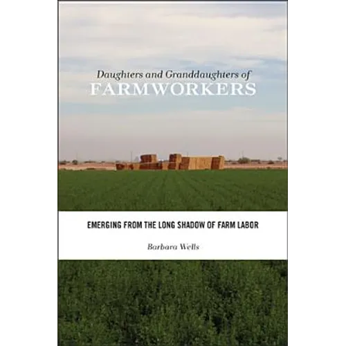 Daughters and Granddaughters of Farmworkers: Emerging from the Long Shadow of Farm Labor
