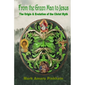 From the Green Man to Jesus: The Origin and Evolution of the Christ Myth