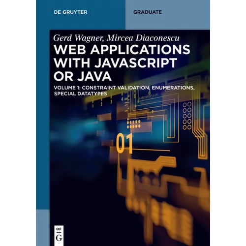 Web Applications with JavaScript or Java: Volume 1: Constraint Validation, Enumerations, Special Datatypes