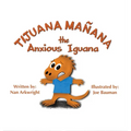 Tijuana Mañana the Anxious Iguana