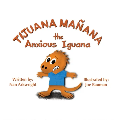 Tijuana Mañana the Anxious Iguana
