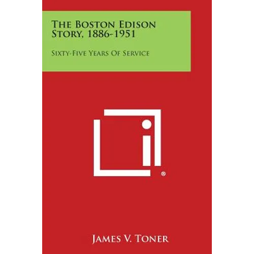 The Boston Edison Story, 1886-1951: Sixty-Five Years Of Service