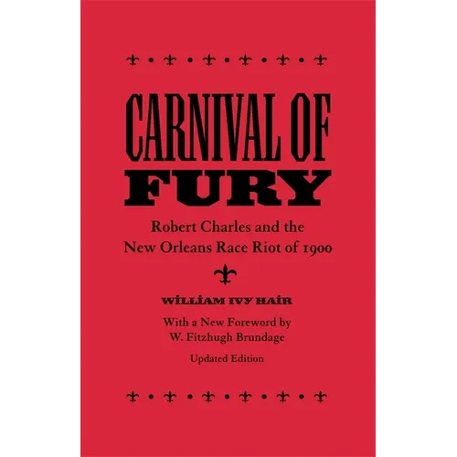 Carnival of Fury: Robert Charles and the New Orleans Race Riot of 1900 (Updated)
