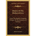 History Of The Mediaeval Jews: From The Moslem Conquest Of Spain To The Discovery Of America