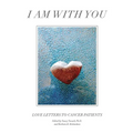 I Am with You: Love Letters to Cancer Patients