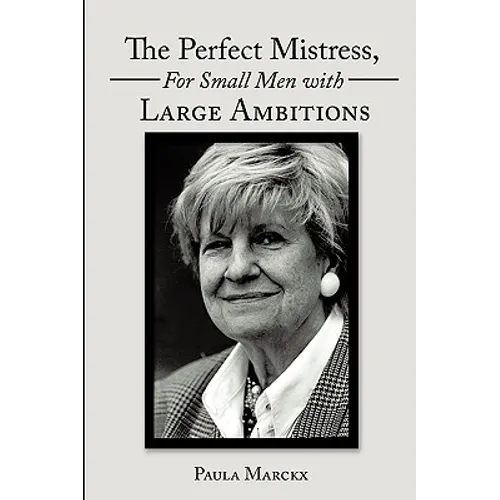 The Perfect Mistress, for Small Men with Large Ambitions