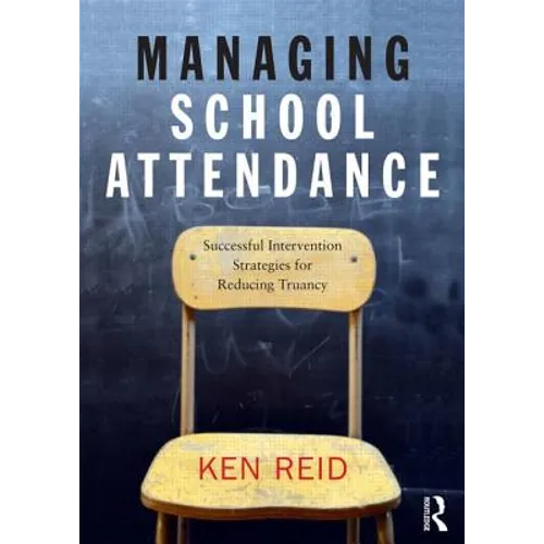 Managing School Attendance: Successful intervention strategies for reducing truancy