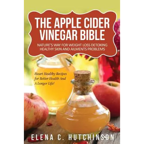 The Apple Cider Vinegar Bible: Home Remedies, Treatments And Cures From Your Kitchen