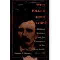 Who Killed John Clayton?: Political Violence and the Emergence of the New South, 1861-1893