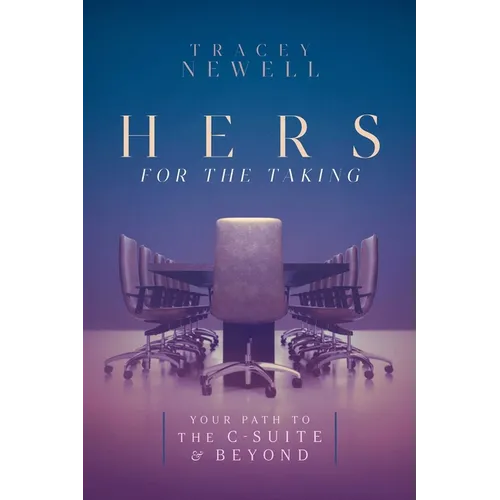 Hers for the Taking: Your Path to the C-Suite & Beyond