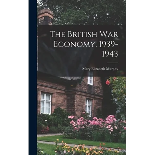 The British War Economy, 1939-1943 - Hardcover