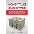 Money Talks Bullshit Walks The Entrepreneur's Guide to Productivity and Making More Money By Eliminating Distractions, Time Thieves and People Who Are