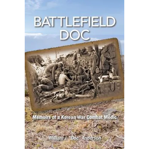 Battlefield Doc: Memoirs of a Korean War Combat Medic