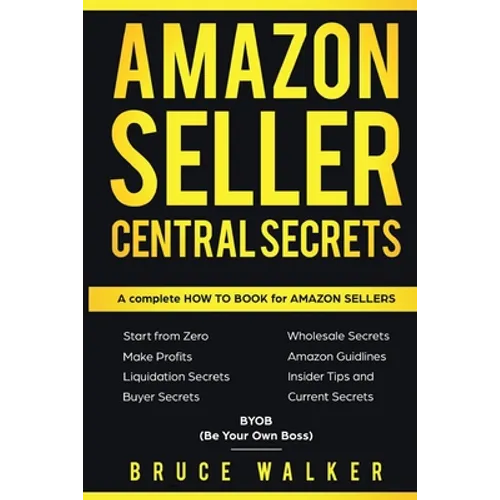 Amazon Seller Central Secrets: Use Amazon Profits to fire your boss