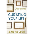 Curating Your Life: Ending the Struggle for Work-Life Balance