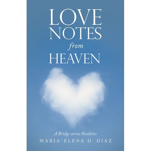 Love Notes from Heaven: A Bridge Across Realities