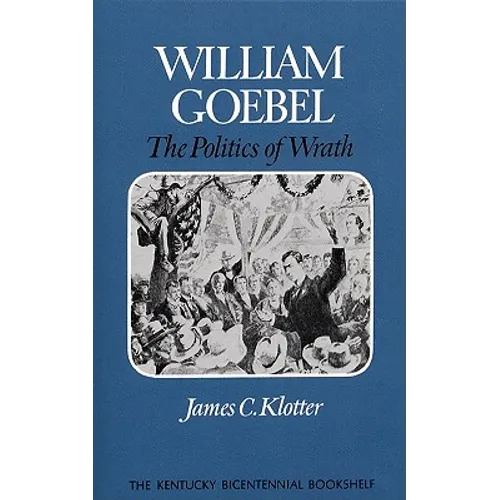 William Goebel: The Politics of Wrath