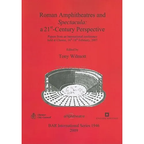 Roman Amphitheatres and Spectacula: a 21st-Century Perspective