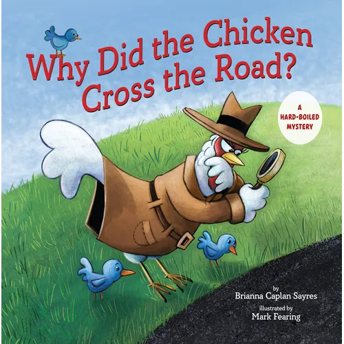Why Did the Chicken Cross the Road?: A Hard-Boiled Mystery