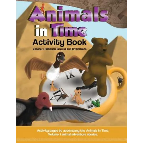 Animals in Time, Volume 1 Activity Book: Historical Empires and Civilizations