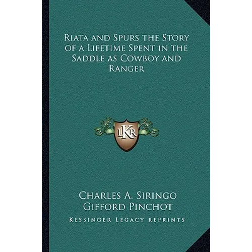 Riata and Spurs the Story of a Lifetime Spent in the Saddle as Cowboy and Ranger