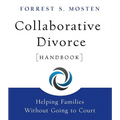 Collaborative Divorce Handbook: Helping Families Without Going to Court
