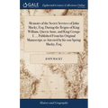 Memoirs of the Secret Services of John Macky, Esq; During the Reigns of King William, Queen Anne, and King George I. ... Published From his Original M