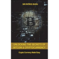 Unlocking The Secrets Of Bitcoin And Cryptocurrency: Crypto Currency Made Easy
