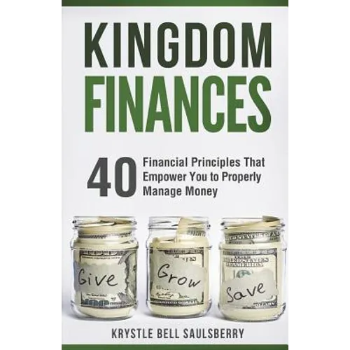 Kingdom Finances: 40 Financial Principles That Empower You to Properly Manage Money