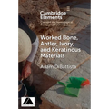 Worked Bone, Antler, Ivory, and Keratinous Materials