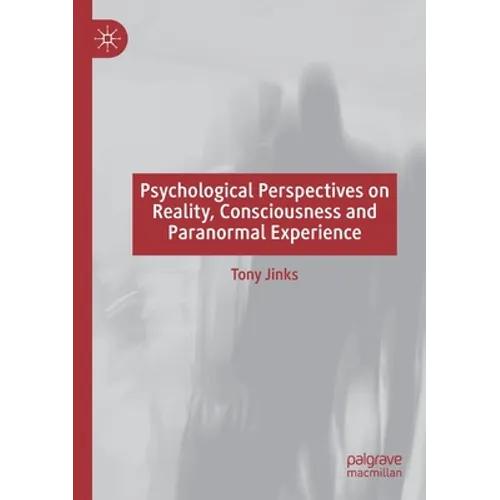 Psychological Perspectives on Reality, Consciousness and Paranormal Experience